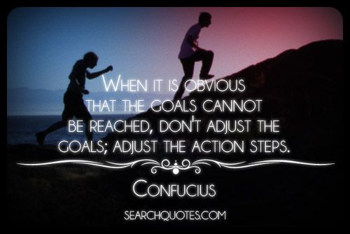 Don't Adjust The Goals, Adjust The Action Steps