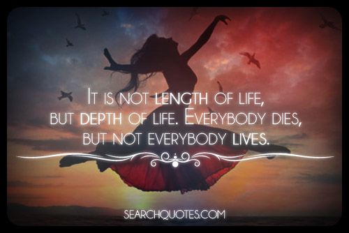 It Is Not Length Of Life, But Depth Of Life