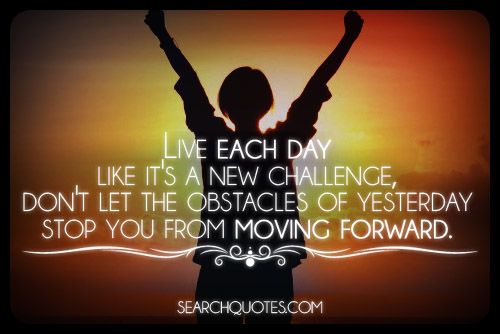 Live Each Day Like It's A New Challenge