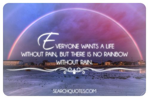 There Is No Rainbow Without Rain Picture Quotes