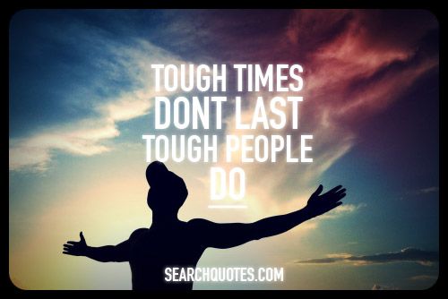 Tough Times Don T Last Tough People Do Picture Quotes