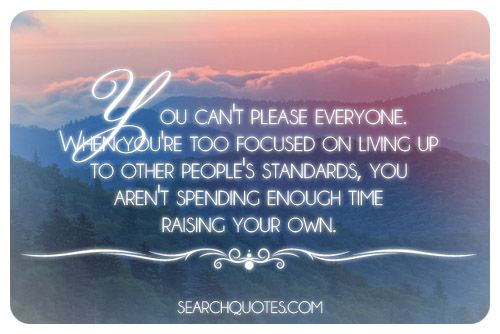 You Can't Please Everyone - Picture Quotes