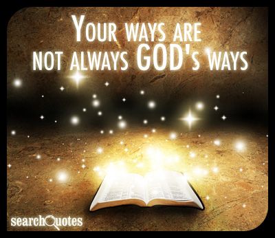 Your Ways Are Not Always God's Ways