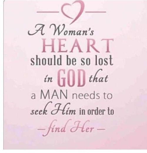 A woman's heart should be so lost in God that a man needs to seek him in order to find her.
