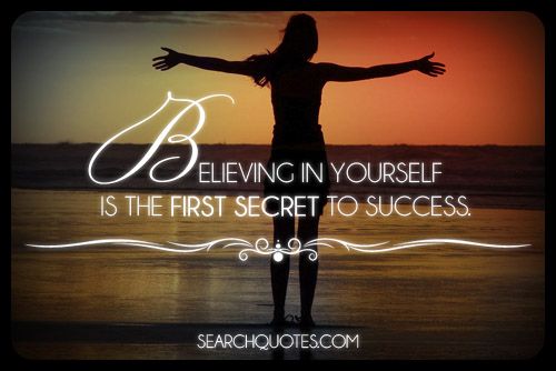 Believing In Yourself Is The First Secret To Success - Picture Quotes