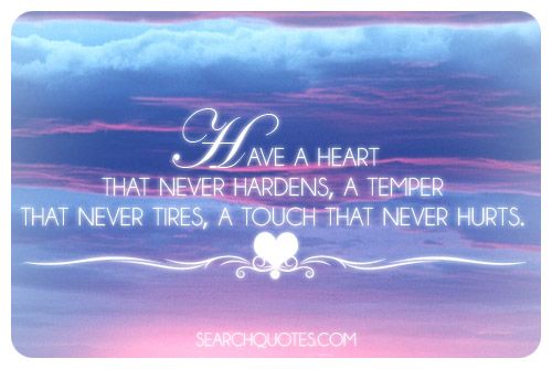 Have A Heart That Never Hardens - Picture Quotes