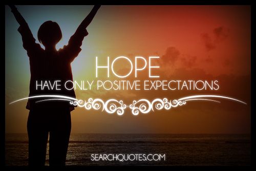 Have Only Positive 
Expectations